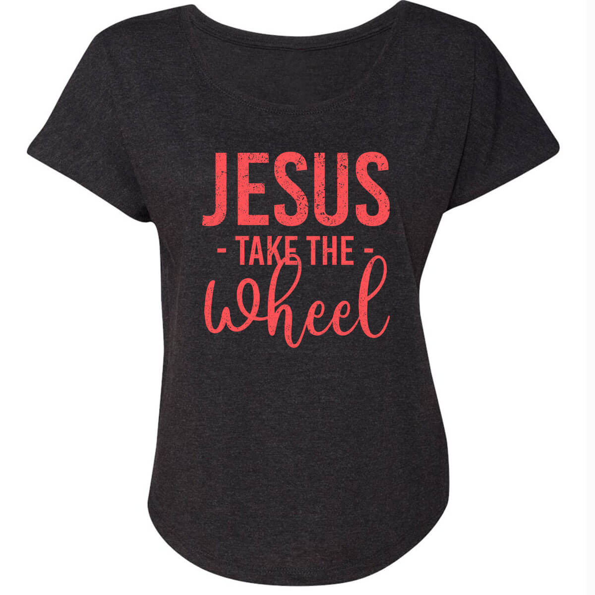 Jesus Take The Wheel Women's Dolman Size MEDIUM-FINAL SALE ITEM