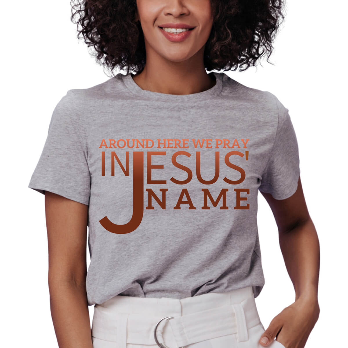Around Here We Pray In Jesus' Name T-Shirt