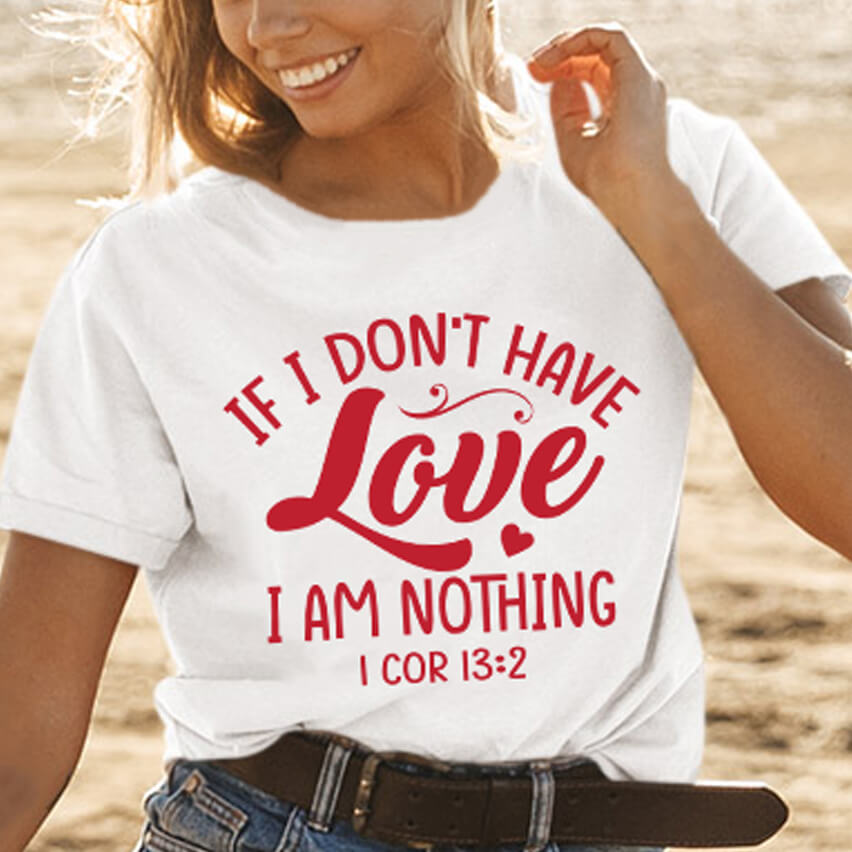 If I Don't Have Love I Am Nothing T-Shirt