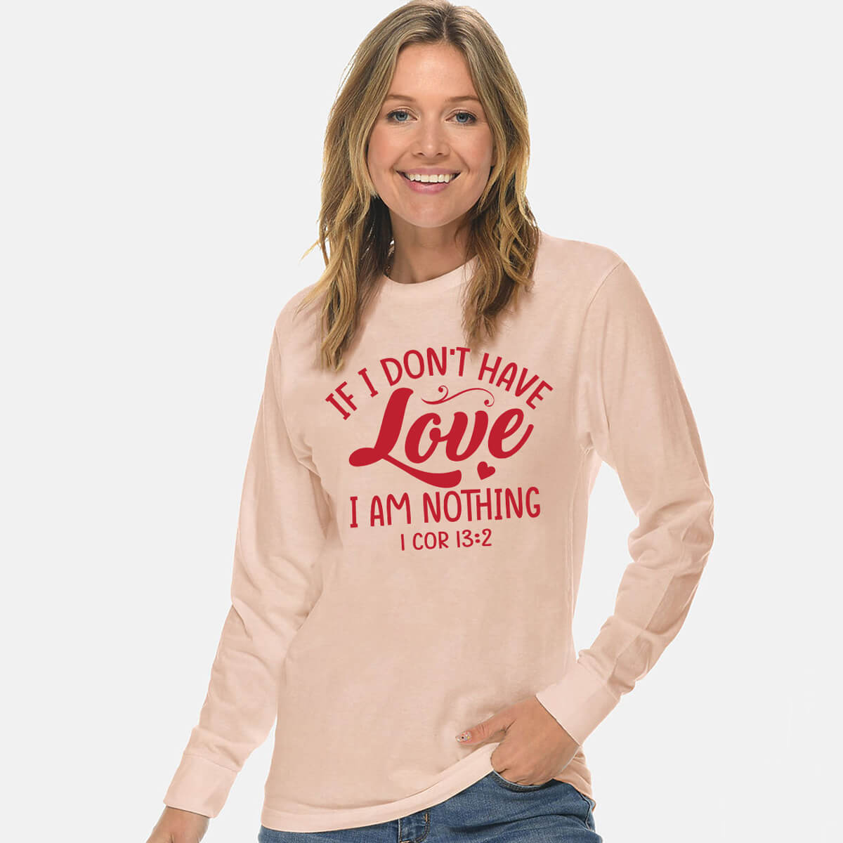 If I Don't Have Love I Am Nothing Unisex Long Sleeve T Shirt