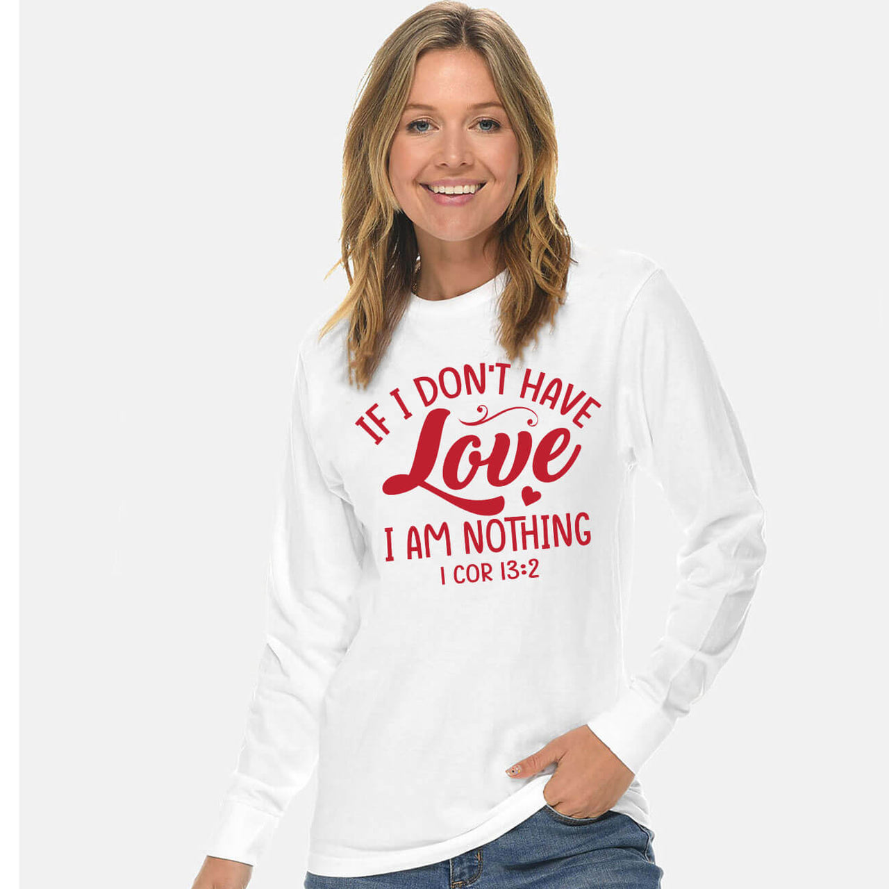 If I Don't Have Love I Am Nothing Unisex Long Sleeve T Shirt