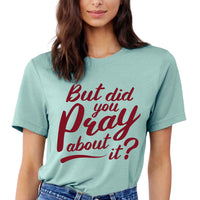 Thumbnail for But Did You Pray About It T-Shirt