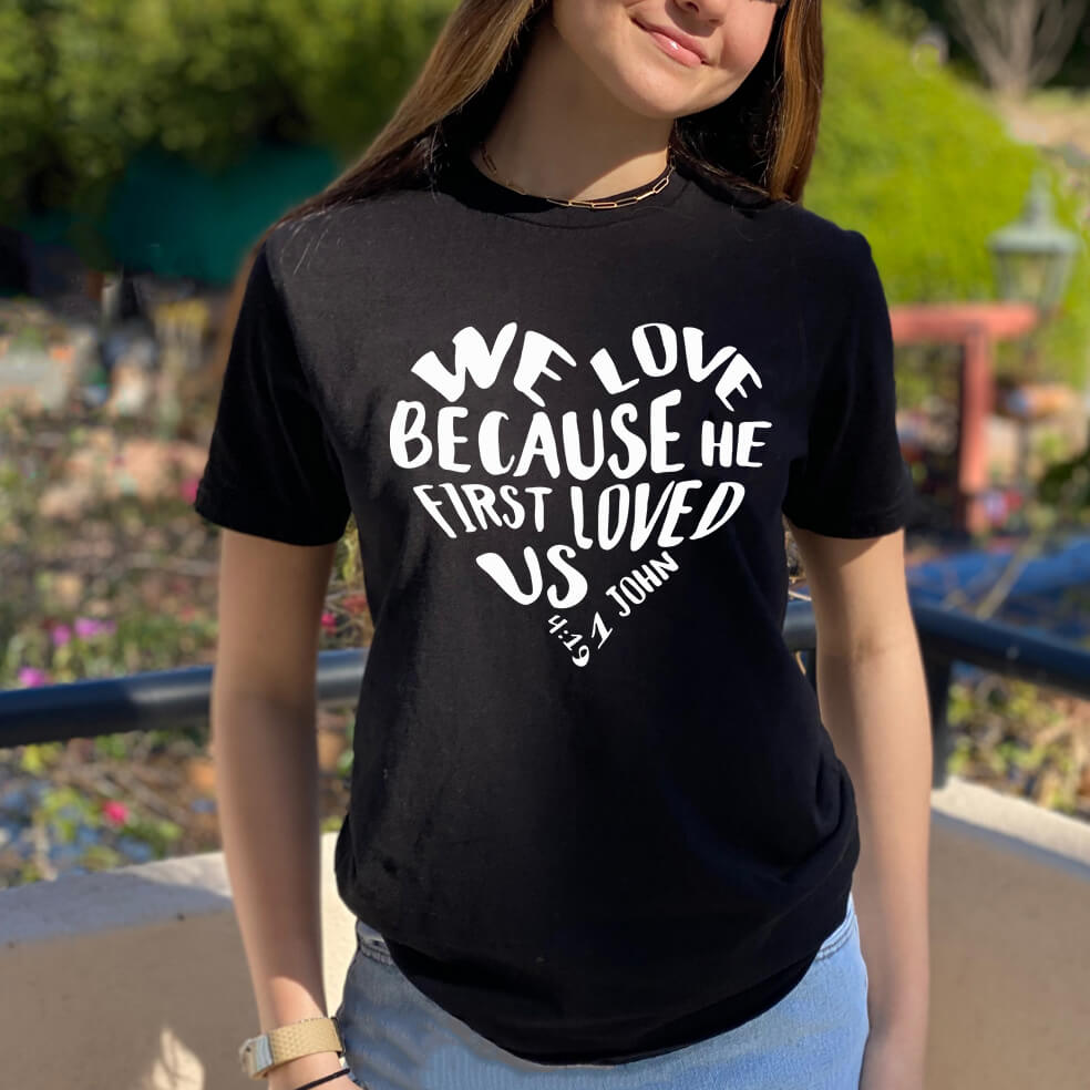 We Love Because He First Loved Us T-Shirt