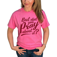 Thumbnail for But Did You Pray About It T-Shirt