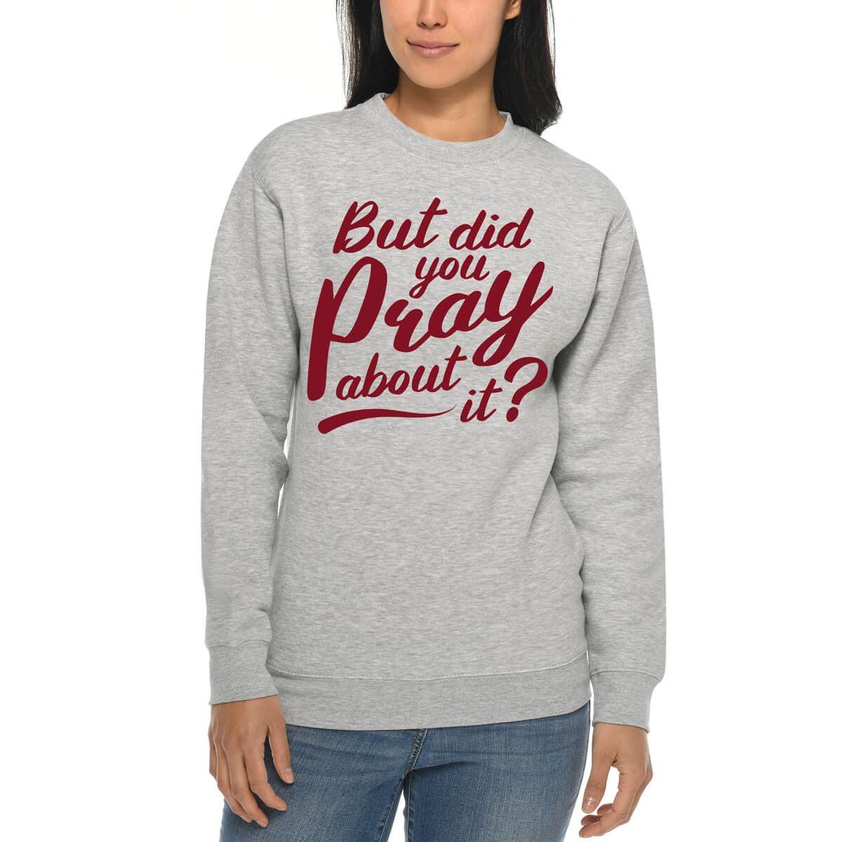 But Did You Pray About It Crewneck Sweatshirt