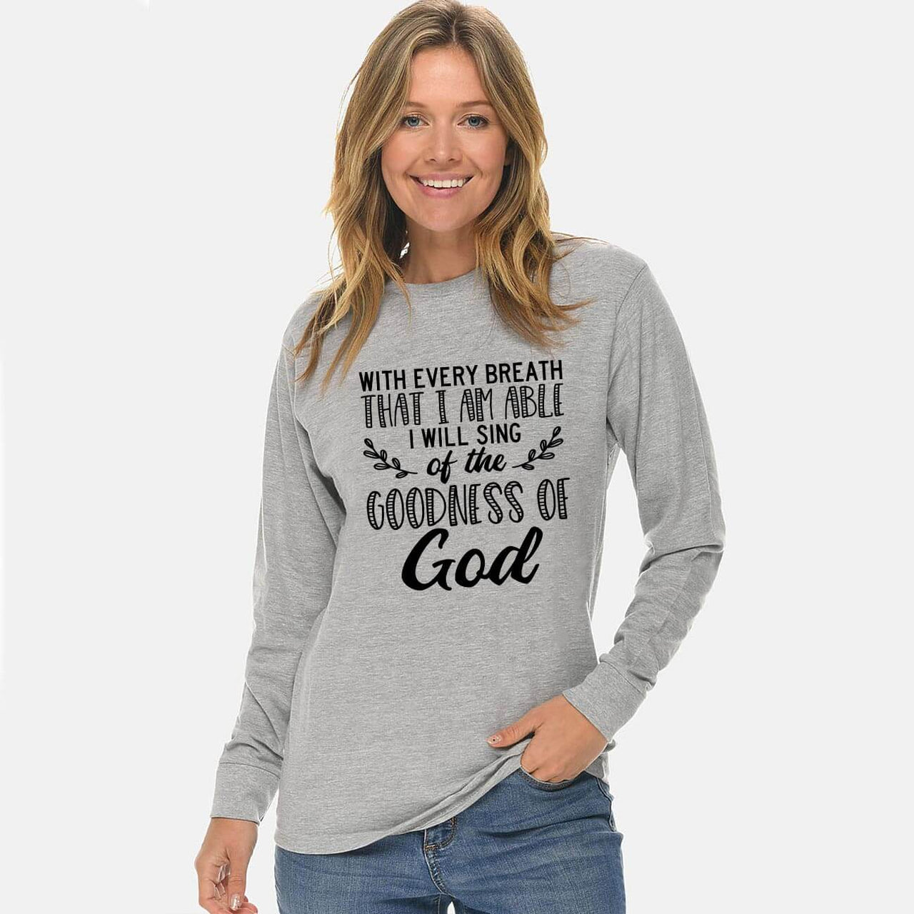I Will Sing Of The Goodness Of God Long Sleeve T Shirt